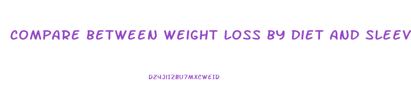 Compare Between Weight Loss By Diet And Sleeve Surgeury