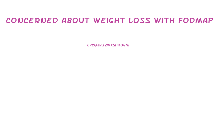 Concerned About Weight Loss With Fodmap Diet
