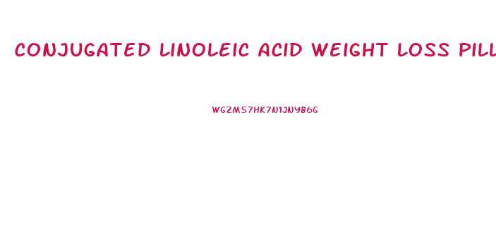 Conjugated Linoleic Acid Weight Loss Pills