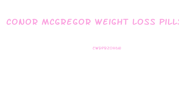 Conor Mcgregor Weight Loss Pills