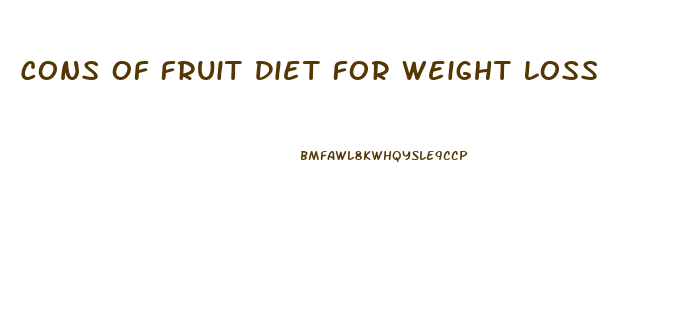 Cons Of Fruit Diet For Weight Loss