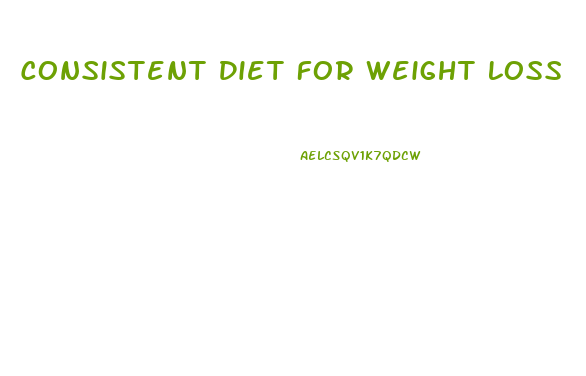 Consistent Diet For Weight Loss