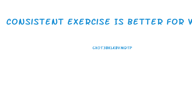 Consistent Exercise Is Better For Weight Loss Than Diet