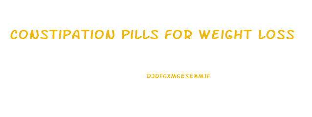 Constipation Pills For Weight Loss