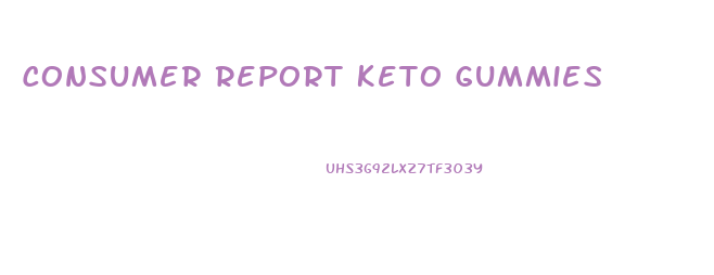 Consumer Report Keto Gummies