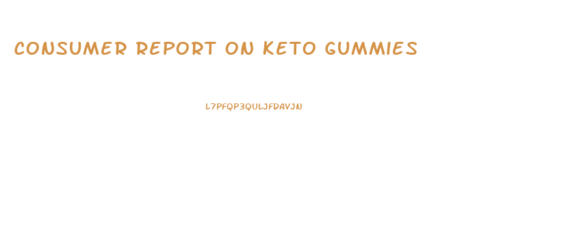 Consumer Report On Keto Gummies