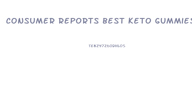 Consumer Reports Best Keto Gummies For Weight Loss