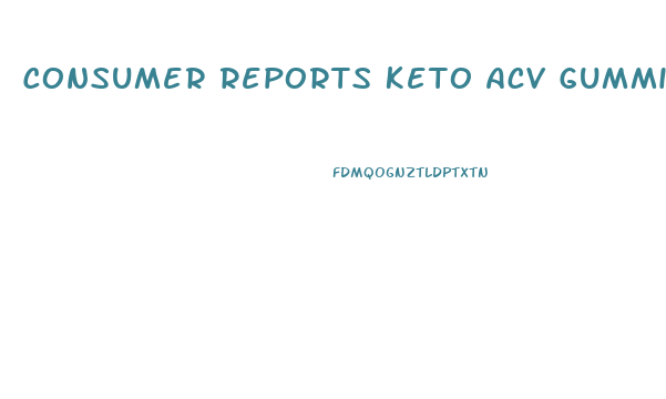 Consumer Reports Keto Acv Gummies Side Effects