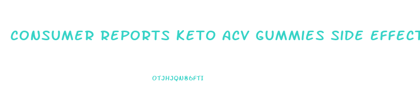 Consumer Reports Keto Acv Gummies Side Effects