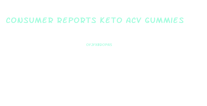 Consumer Reports Keto Acv Gummies