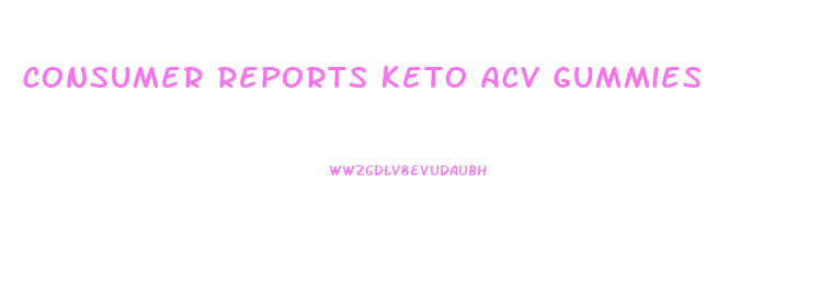 Consumer Reports Keto Acv Gummies