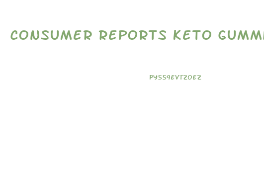 Consumer Reports Keto Gummies