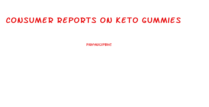 Consumer Reports On Keto Gummies