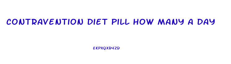 Contravention Diet Pill How Many A Day