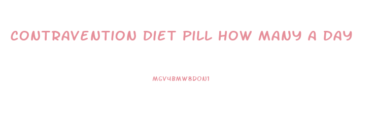 Contravention Diet Pill How Many A Day