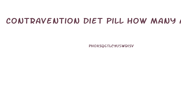 Contravention Diet Pill How Many A Day