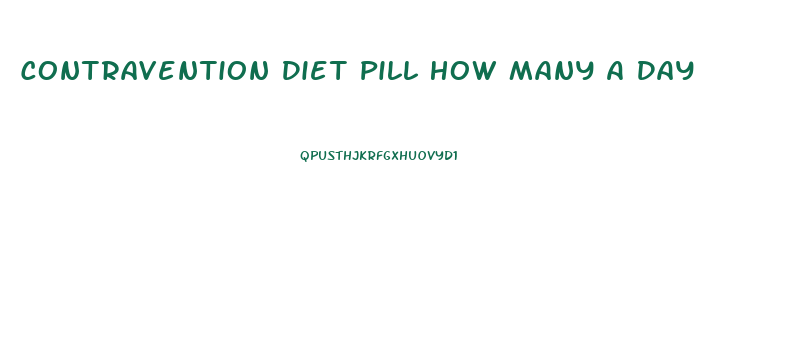 Contravention Diet Pill How Many A Day