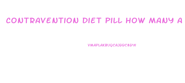 Contravention Diet Pill How Many A Day