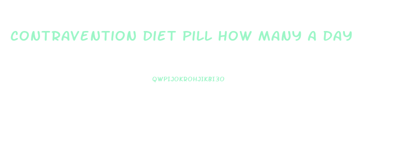 Contravention Diet Pill How Many A Day