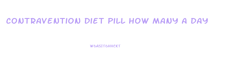 Contravention Diet Pill How Many A Day