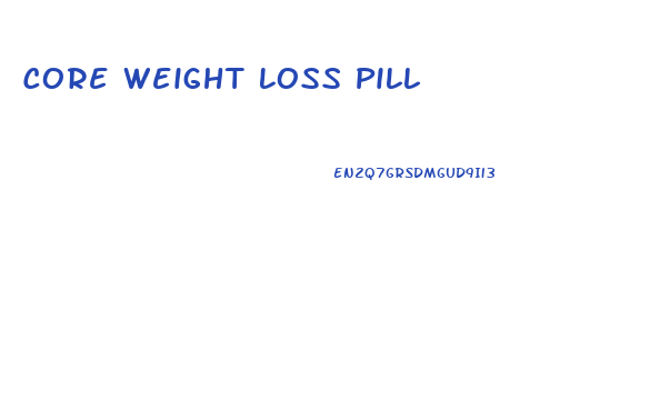 Core Weight Loss Pill