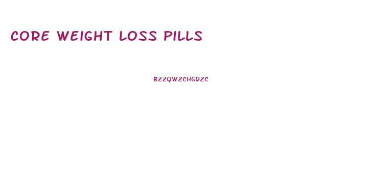 Core Weight Loss Pills