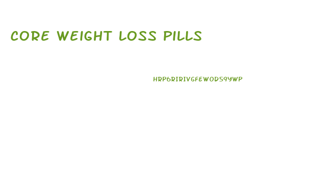 Core Weight Loss Pills