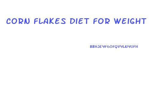 Corn Flakes Diet For Weight Loss