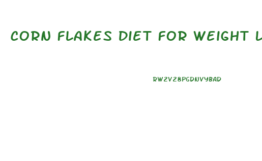 Corn Flakes Diet For Weight Loss