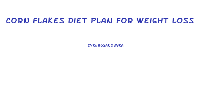 Corn Flakes Diet Plan For Weight Loss