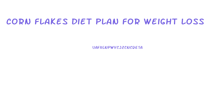 Corn Flakes Diet Plan For Weight Loss
