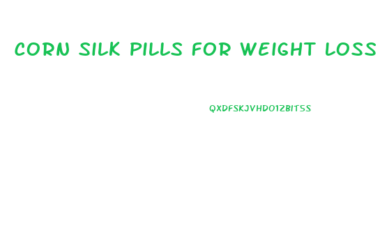 Corn Silk Pills For Weight Loss