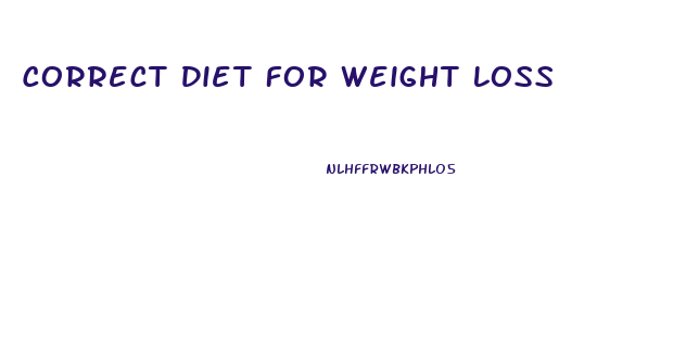 Correct Diet For Weight Loss
