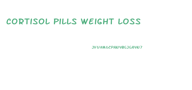 Cortisol Pills Weight Loss