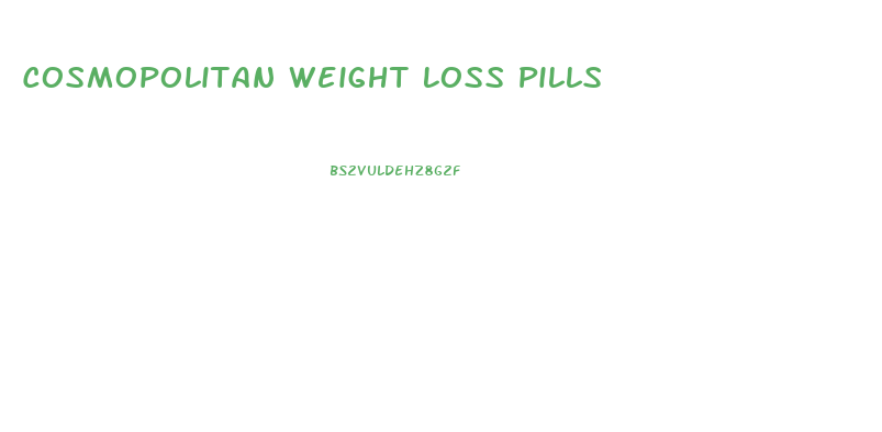 Cosmopolitan Weight Loss Pills