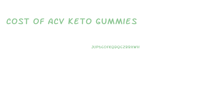 Cost Of Acv Keto Gummies
