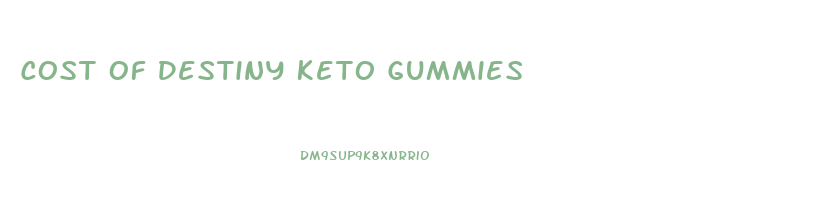 Cost Of Destiny Keto Gummies