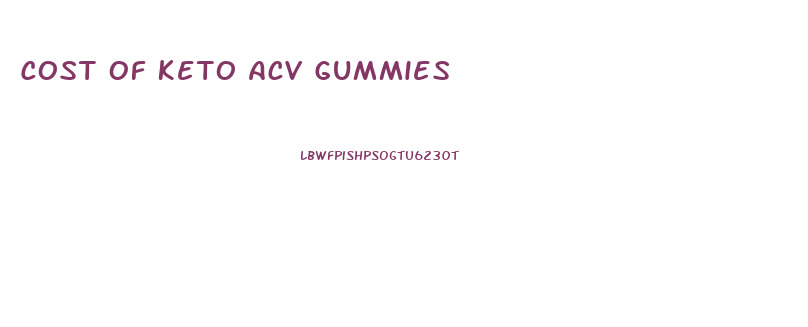Cost Of Keto Acv Gummies