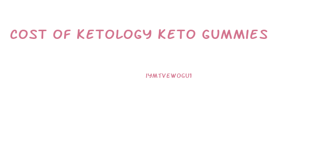 Cost Of Ketology Keto Gummies