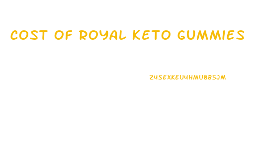 Cost Of Royal Keto Gummies