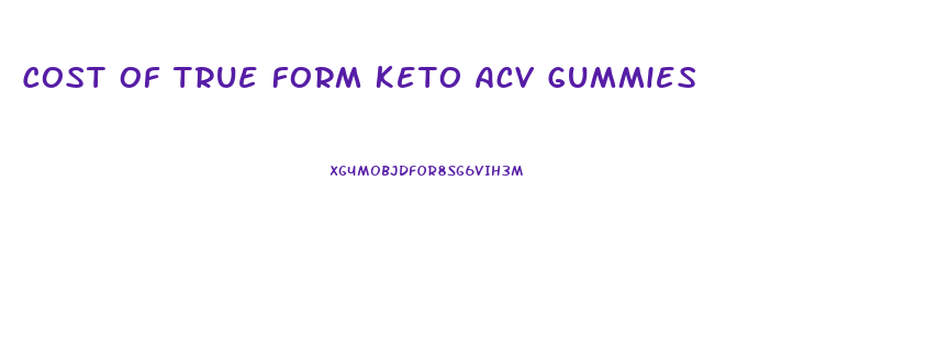 Cost Of True Form Keto Acv Gummies