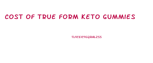 Cost Of True Form Keto Gummies