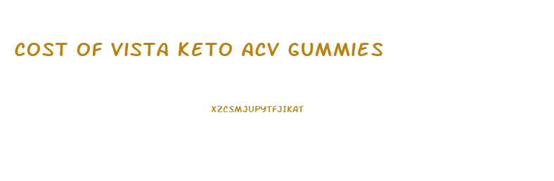 Cost Of Vista Keto Acv Gummies