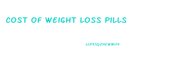 Cost Of Weight Loss Pills