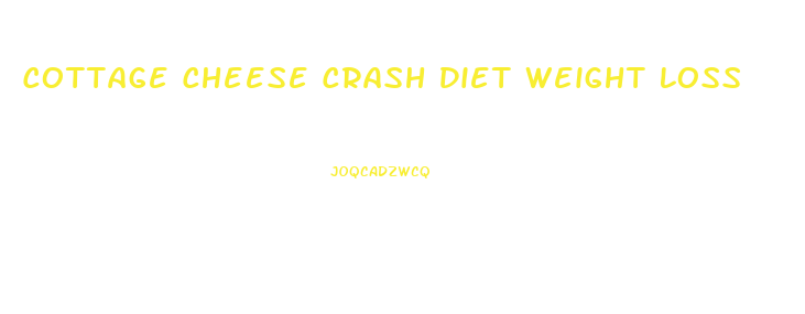 Cottage Cheese Crash Diet Weight Loss