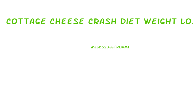 Cottage Cheese Crash Diet Weight Loss