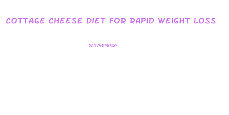 Cottage Cheese Diet For Rapid Weight Loss