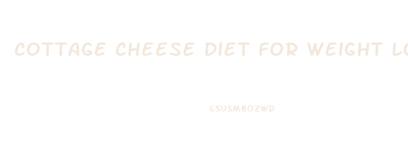 Cottage Cheese Diet For Weight Loss