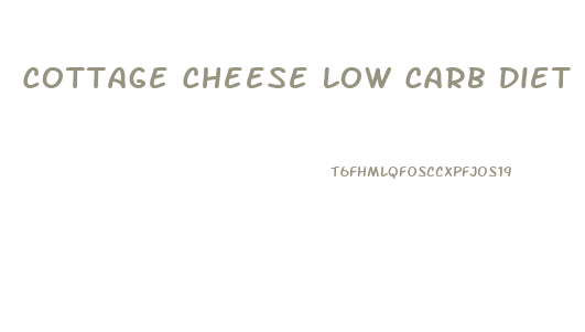 Cottage Cheese Low Carb Diet Weight Loss